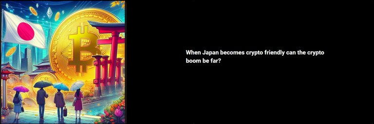 When Japan becomes crypto friendly can the crypto boom be far?