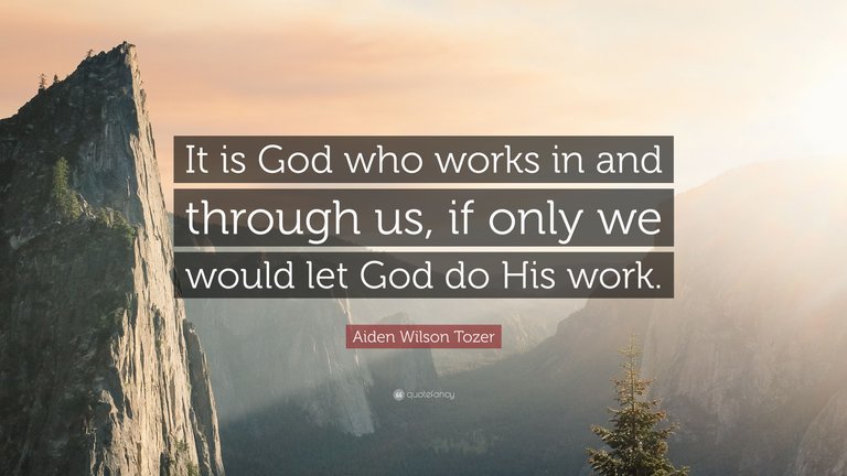 6162291-Aiden-Wilson-Tozer-Quote-It-is-God-who-works-in-and-through-us-if.jpg