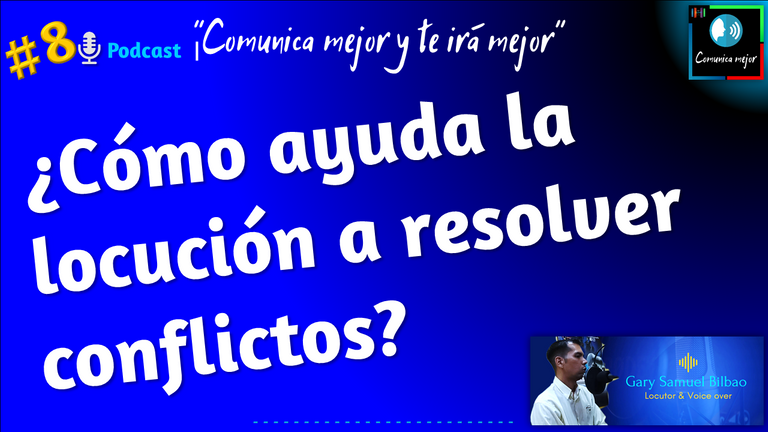 Cómo ayuda la locución a resolver conflictos | Podcast "Comunica mejor y te irá mejor" #8