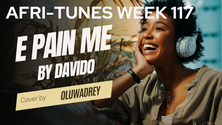 Afri-tunes WEEK 117 || E PAIN ME BY DAVIDO ~ A Cover By Oluwadrey