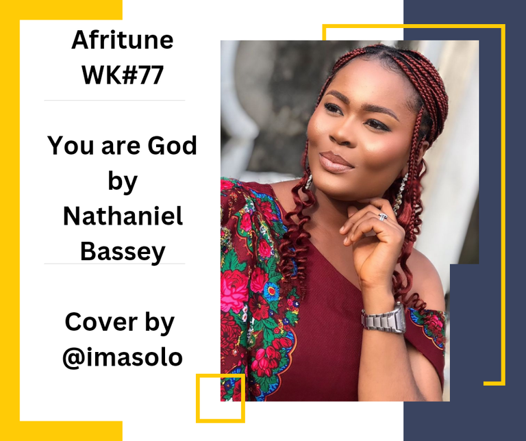 Afritune week 77 ❤️ you're God by Nathaniel Bassey///Cover by imasolo