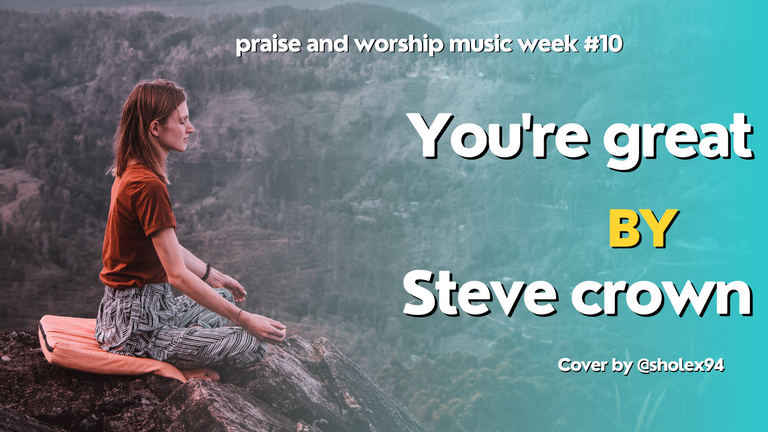 PRAISE AND WORSHIP MUSIC WEEK #10 || YOU'RE GREAT BY STEVE CROWN || COVER