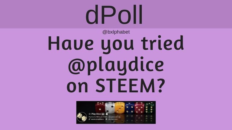 dPoll Have you tried @playdice on STEEM bxlphabet.jpg