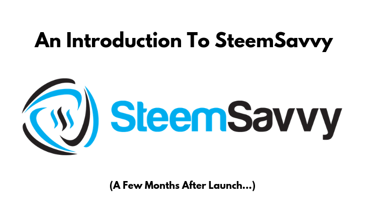 An Introduction To SteemSavvy.... (A Few Months After Launch...).png