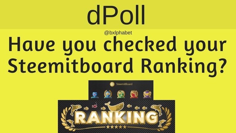 dPoll Have you checked your Steemitboard Ranking bxlphabet.jpg