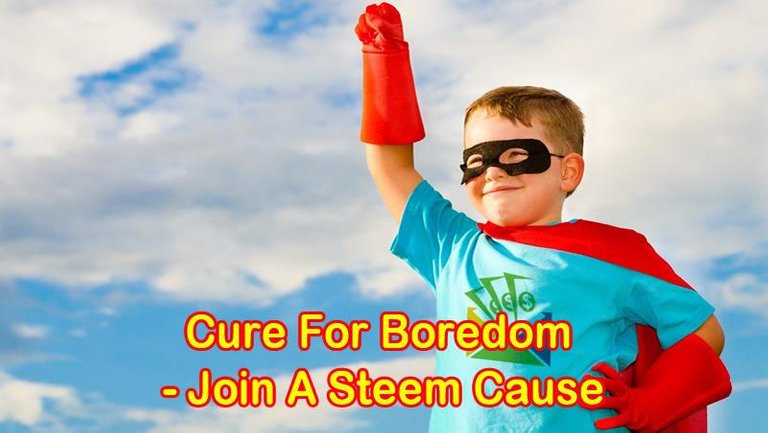 Cure For Boredom Join a Steem Cause.jpg