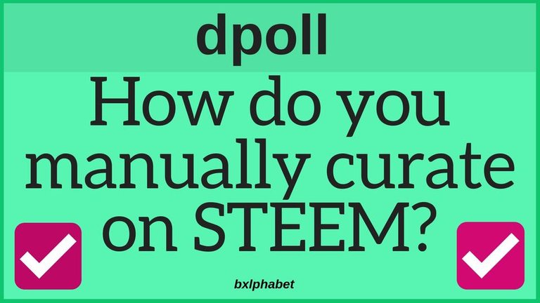 dpoll How do you manually curate on STEEM_ bxlphabet.jpg