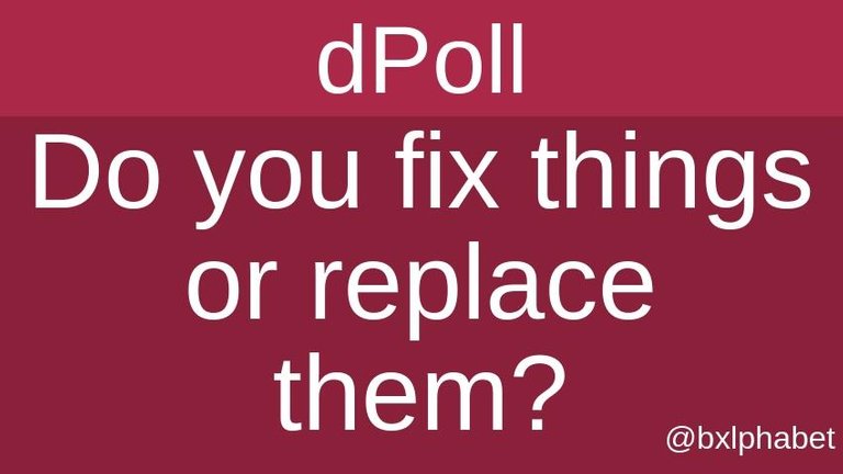 dpoll Do you fix things or replace them_ bxlphabet.jpg