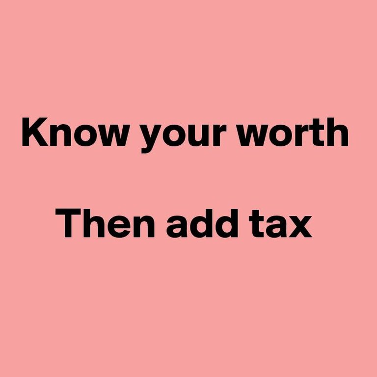 Know-your-worth-Then-add-tax.jpg