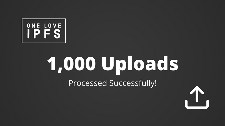 oneloveipfs 1,000 uploads.png