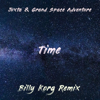 Time by Juxta & Grand Space Adventure [BK RMX]  by Billy Korg