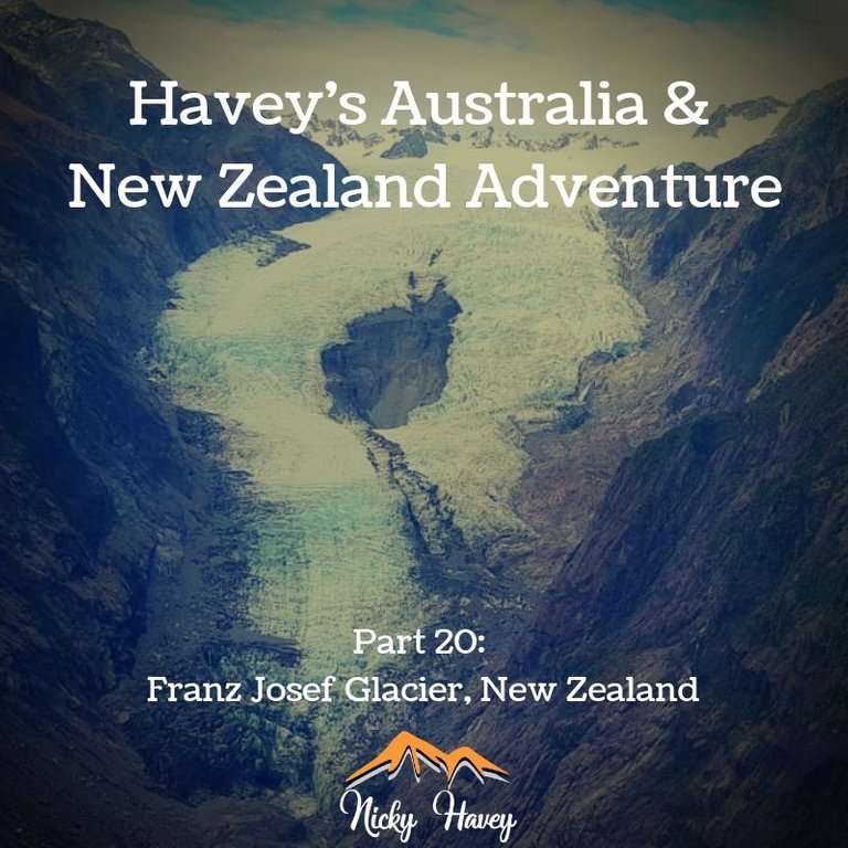 Havey’s Australia & New Zealand Adventure Part 20 – Franz Josef Glacier, South Island NZ