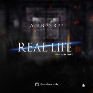 Download Mp3: Aceboy RBB – Real Life