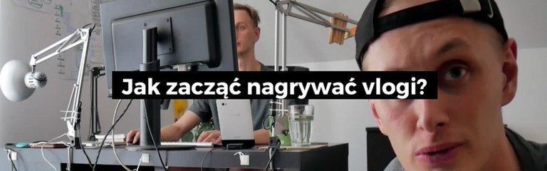 Jak zacząć nagrywać vlogi?