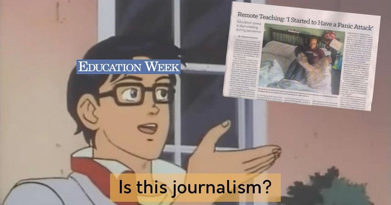 Butterfly meme. Boy is the magazine Education Week; butterfly is article with headline "Remote Teaching: 'I Started to Have a Panic Attack'". Caption: Is this journalism?