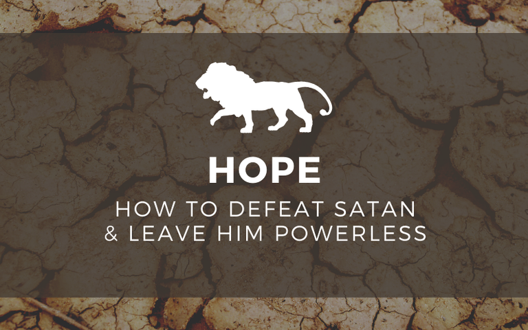 Hope: How To Defeat Satan And Leave Him Powerless