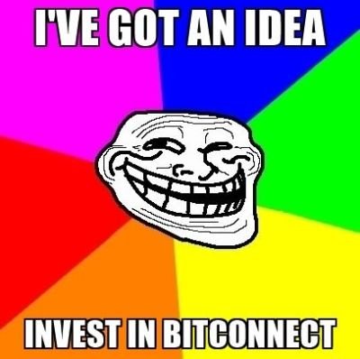 ive-got-an-idea-invest-in-bitconnect.jpg