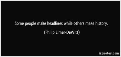 quote-some-people-make-headlines-while-others-make-history-philip-elmer-dewitt-282742.jpg