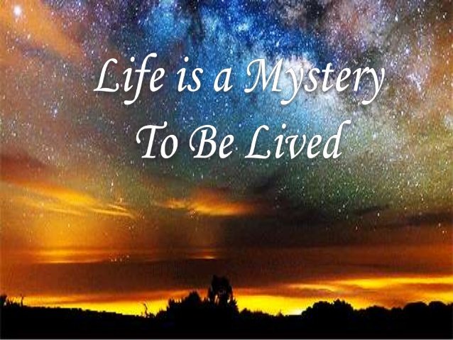 life-is-a-mystery-to-be-lived-1-638.jpg