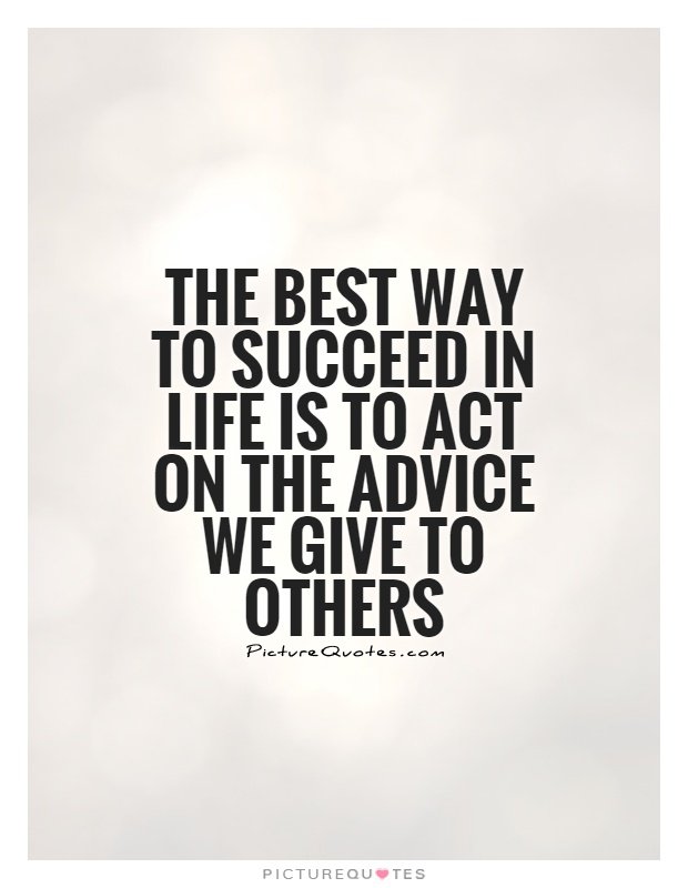 the-best-way-to-succeed-in-life-is-to-act-on-the-advice-we-give-to-others-quote-1.jpg