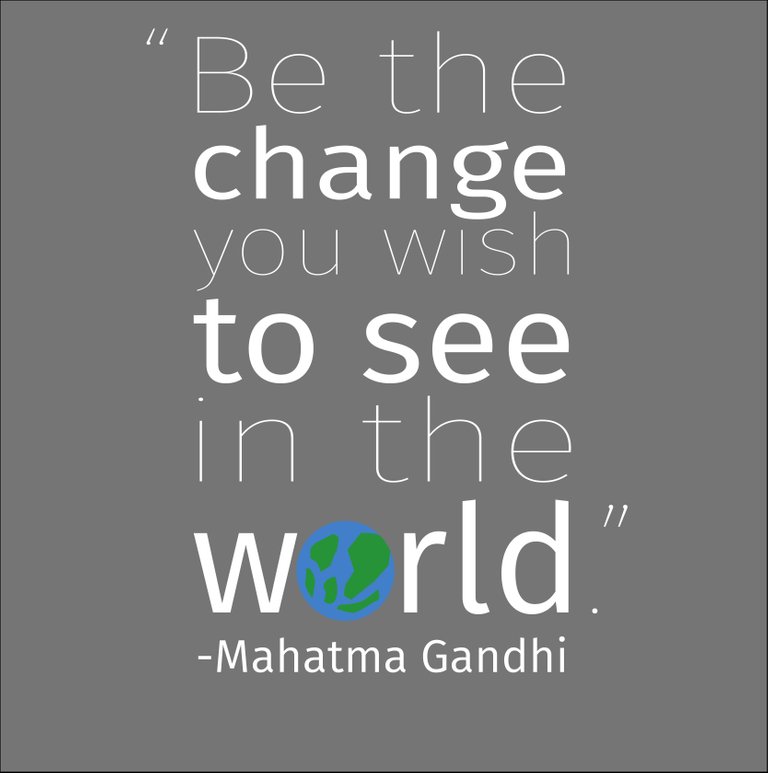 Be-the-change-you-wish-to-see-in-in-the-world.jpg