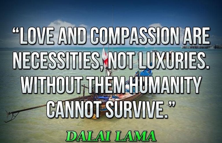 Love-and-compassion-are-necessities-not-luxuries.-Without-them-humanity-cannot-survive.-Dalai-Lama.jpg