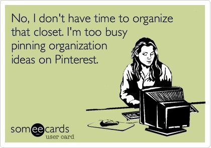 most-funny-quotes-no-i-dont-have-time-to-organize-that-closet-im-too-busy-pinnin.jpg