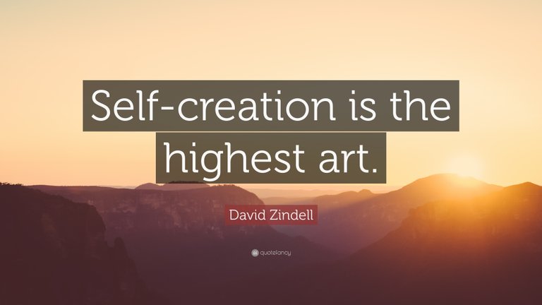 1391034-David-Zindell-Quote-Self-creation-is-the-highest-art.jpg