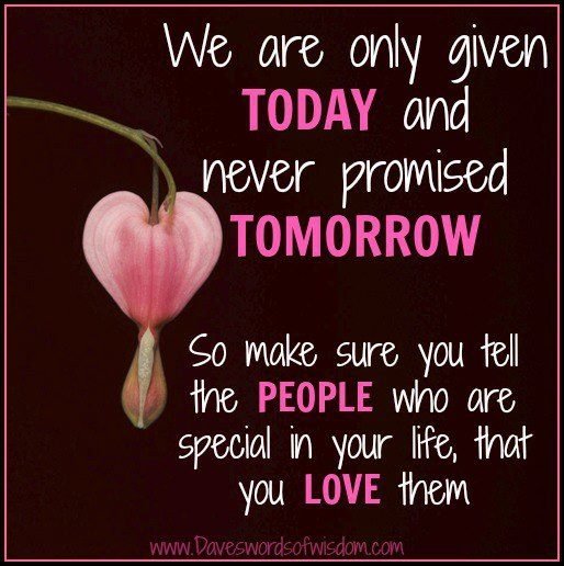 We Are Only Given Today And Never Promised Tomorrow.jpg