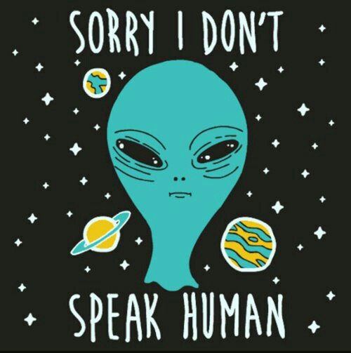 alien-sorry-i-don't-speak-human.jpg