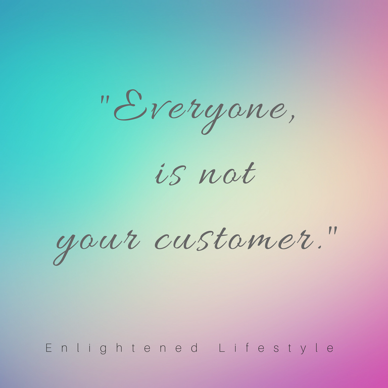 everyone is not your customer.png