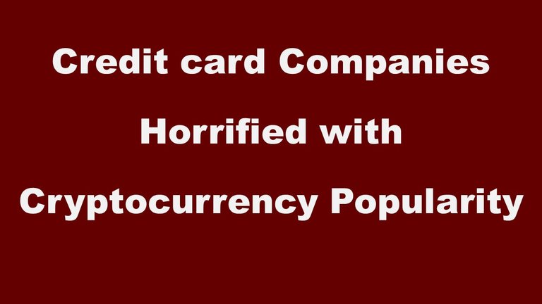 Credit card Companies Horrified with Cryptocurrency Popularity.jpg