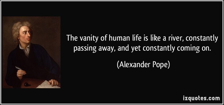 quote-the-vanity-of-human-life-is-like-a-river-constantly-passing-away-and-yet-constantly-coming-on-alexander-pope-332179.jpg