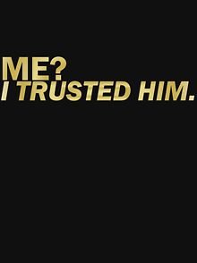 i trusted him.jpg