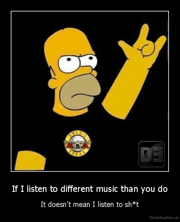demotivation.us_If-I-listen-to-different-music-than-you-do-It-doesnt-mean-I-listen-to-sht_132922977498.jpg