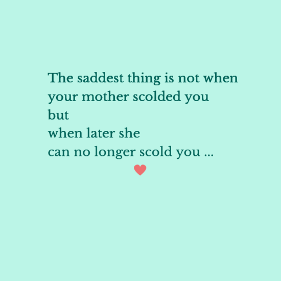 thesaddestthingisnotwhen0ayourmotherscoldedyou0abut0awhenlatershe0acannolongerscoldyou0a28heart29-default.png