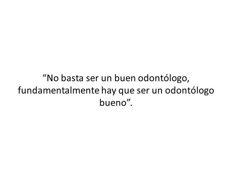 No+basta+ser+un+buen+odontólogo,+fundamentalmente+hay+que+ser+un+odontólogo+bueno+..jpg