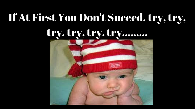If At First You Don't Suceed, try, try, try, try, try, try.png