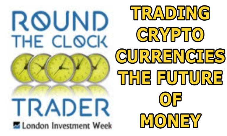 Trading Crypto Currencies - The Future of Money - Round The Clock Trader.png