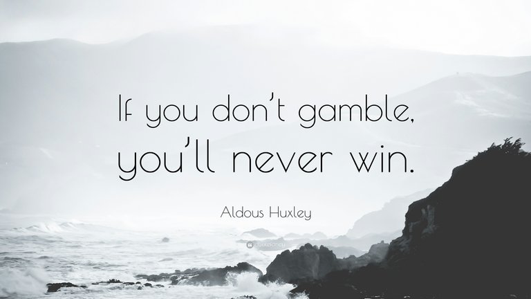 152793-Aldous-Huxley-Quote-If-you-don-t-gamble-you-ll-never-win.jpg