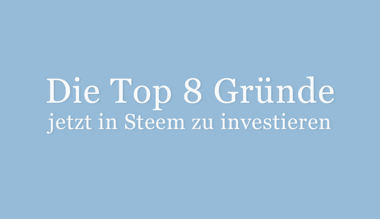 Die Top 8 Gründe jetzt in STEEM zu investieren