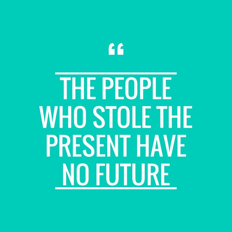 Las personas que nos robaron el presente no tienen futuro.jpg