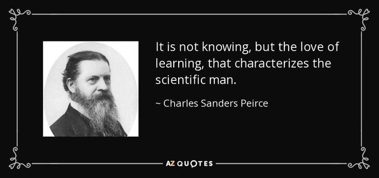 quote-it-is-not-knowing-but-the-love-of-learning-that-characterizes-the-scientific-man-charles-sanders-peirce-57-28-97.jpg