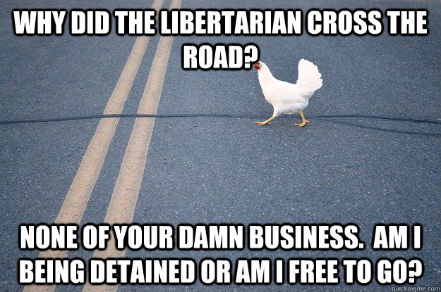 libertarian chicken crosses the road.jpg