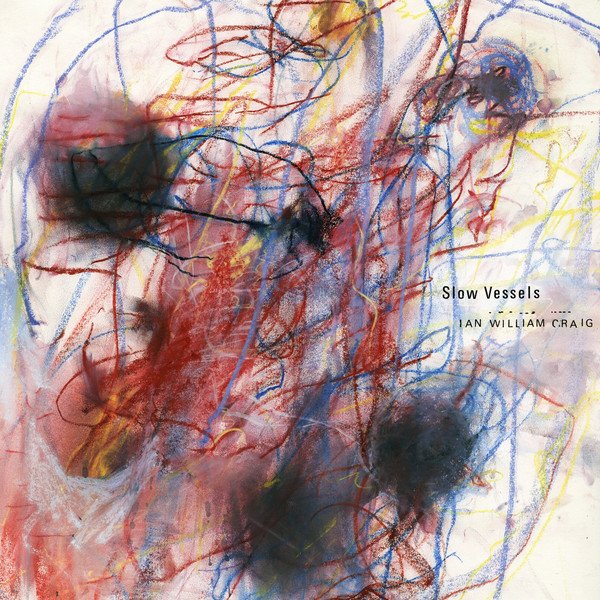 Ian William Craig – Slow Vessels.jpg