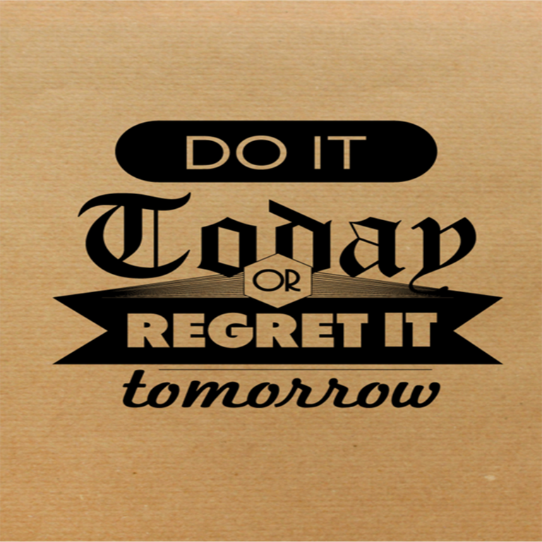 Do it Today or Regret it Tomorrow.png