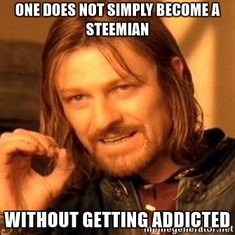 one-does-not-simply-become-a-steemian-without-getting-addicted.jpg