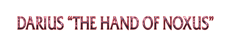 Darius “The Hand of Noxus”.png