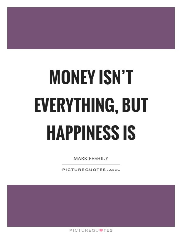 money-isnt-everything-but-happiness-is-quote-1.jpg