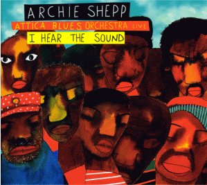 Archie Shepp’s album “I Hear the Sound” could more accurately be called “There is The Sound”